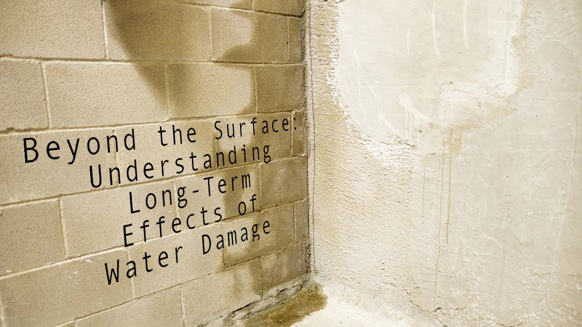 Beyond the Surface: Understanding Long-Term Effects of Water Damage